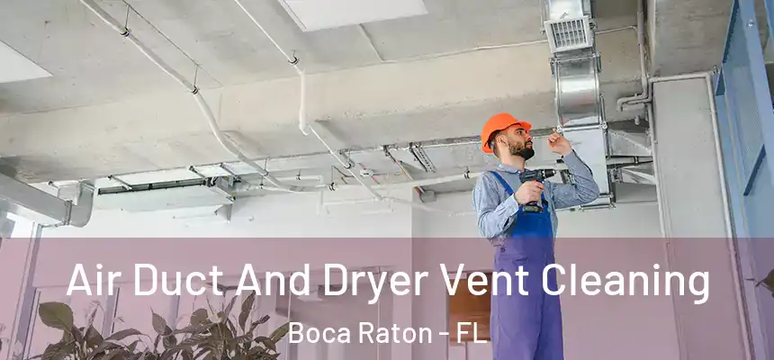 Air Duct And Dryer Vent Cleaning Boca Raton - FL