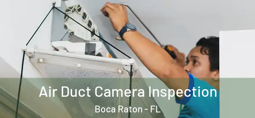 Air Duct Camera Inspection Boca Raton - FL