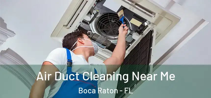 Air Duct Cleaning Near Me Boca Raton - FL