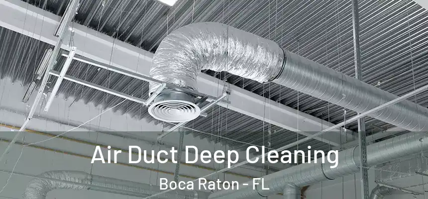 Air Duct Deep Cleaning Boca Raton - FL