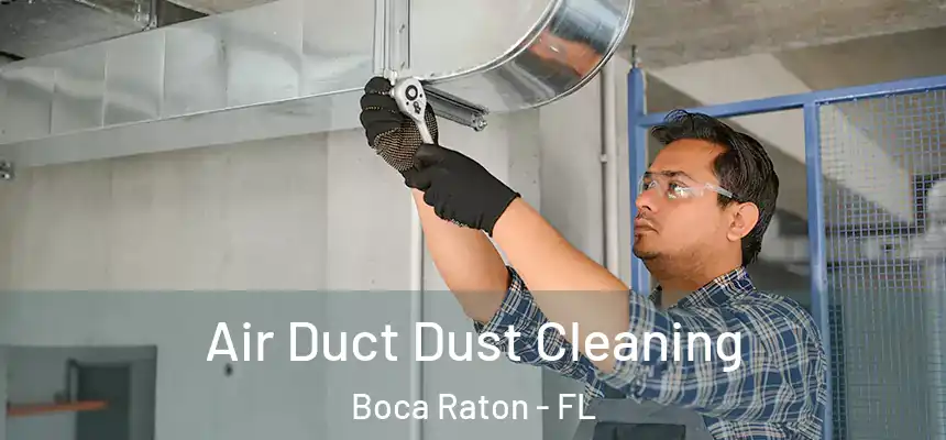 Air Duct Dust Cleaning Boca Raton - FL