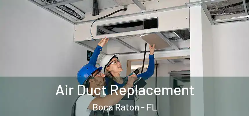 Air Duct Replacement Boca Raton - FL