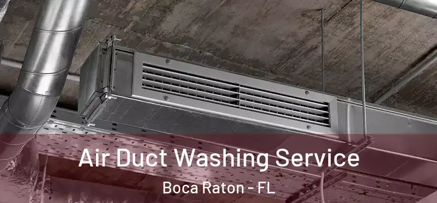 Air Duct Washing Service Boca Raton - FL