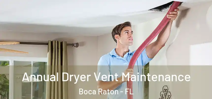Annual Dryer Vent Maintenance Boca Raton - FL