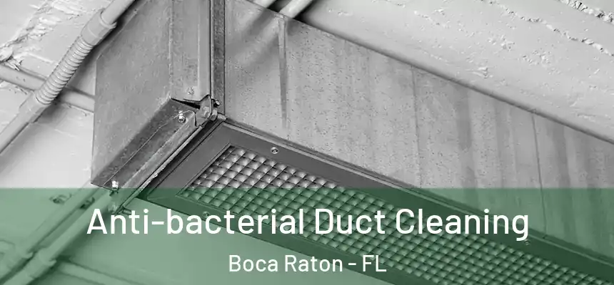 Anti-bacterial Duct Cleaning Boca Raton - FL