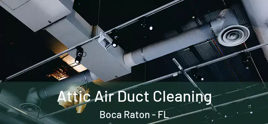 Attic Air Duct Cleaning Boca Raton - FL