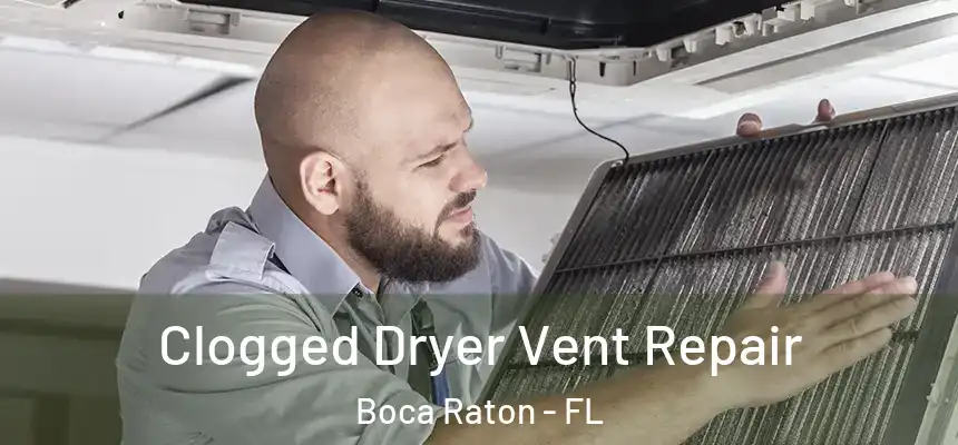 Clogged Dryer Vent Repair Boca Raton - FL
