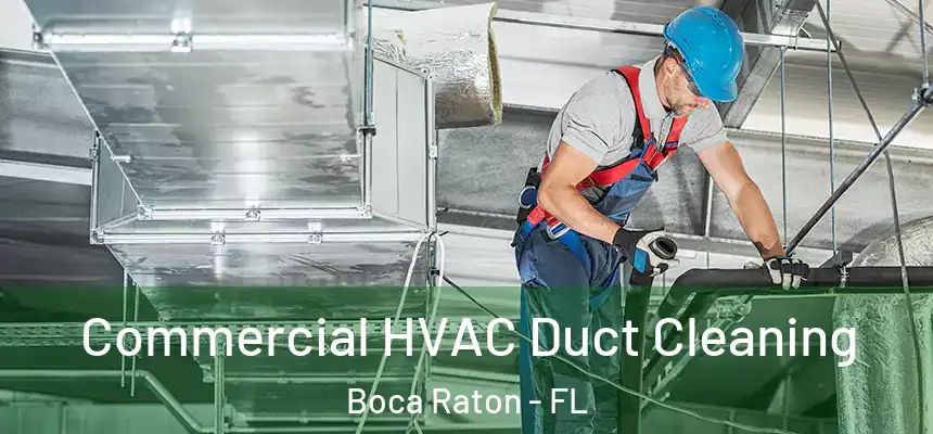  Commercial HVAC Duct Cleaning Boca Raton - FL