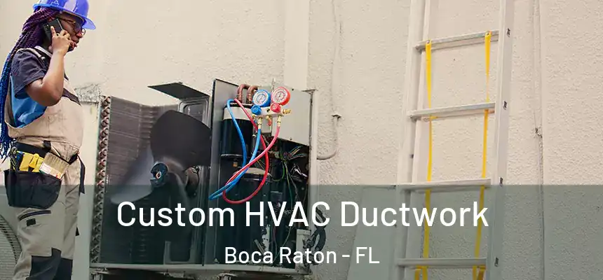 Custom HVAC Ductwork Boca Raton - FL