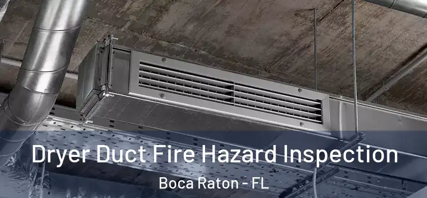 Dryer Duct Fire Hazard Inspection Boca Raton - FL