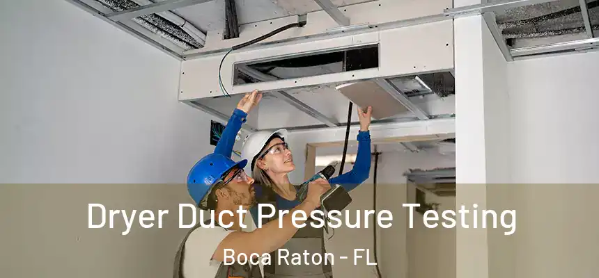  Dryer Duct Pressure Testing Boca Raton - FL