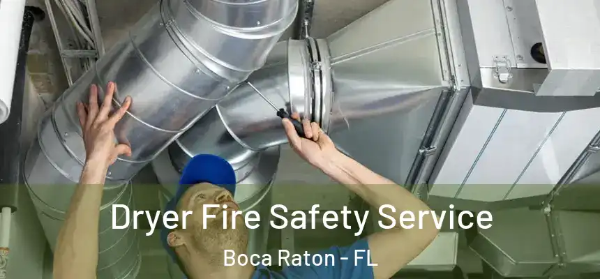 Dryer Fire Safety Service Boca Raton - FL