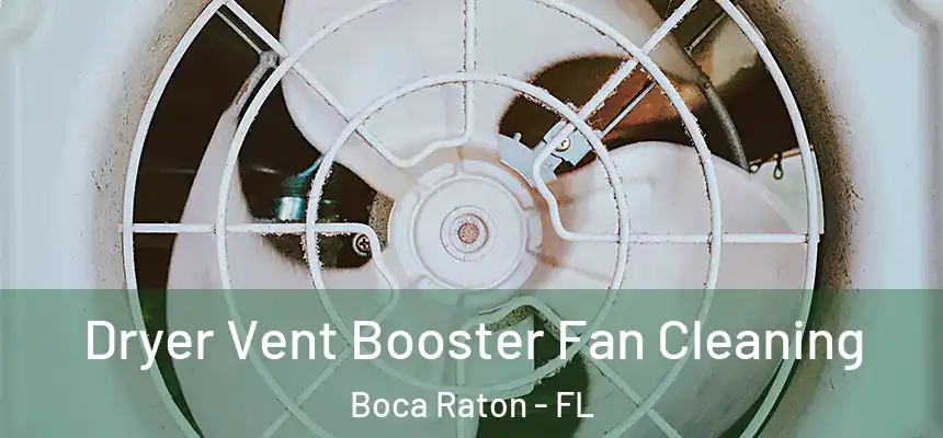 Dryer Vent Booster Fan Cleaning Boca Raton - FL