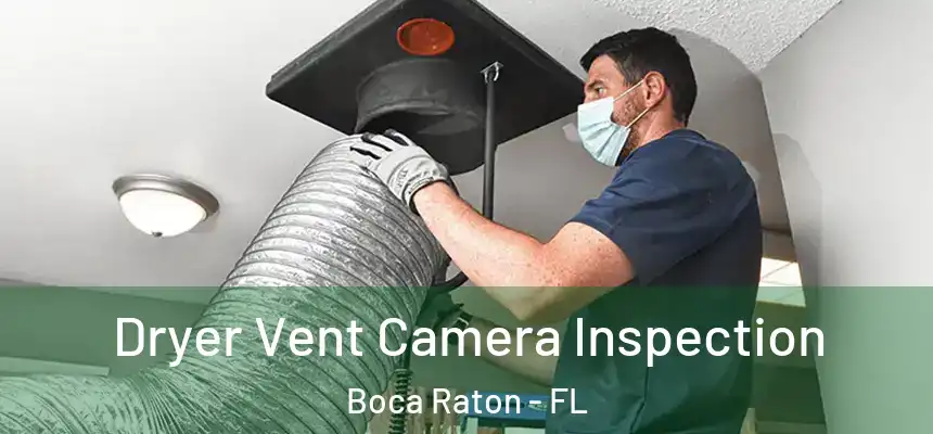 Dryer Vent Camera Inspection Boca Raton - FL