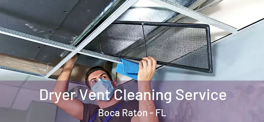 Dryer Vent Cleaning Service Boca Raton - FL