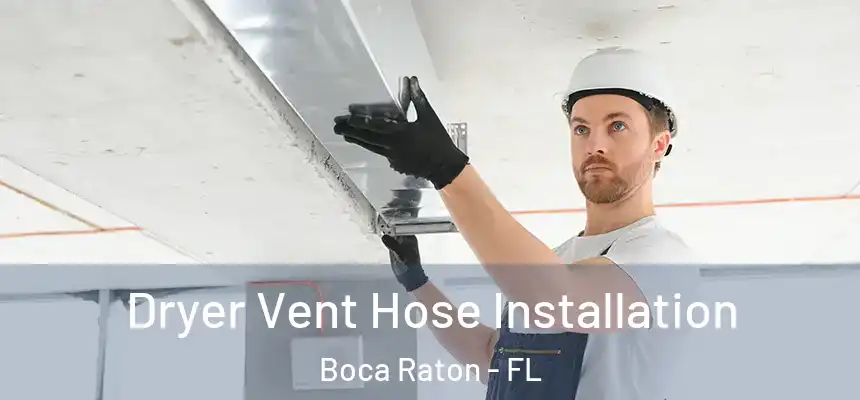 Dryer Vent Hose Installation Boca Raton - FL