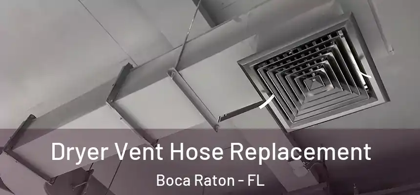 Dryer Vent Hose Replacement Boca Raton - FL