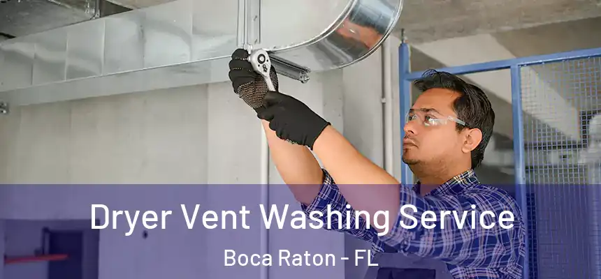 Dryer Vent Washing Service Boca Raton - FL