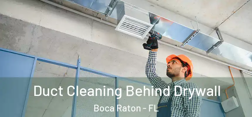 Duct Cleaning Behind Drywall Boca Raton - FL