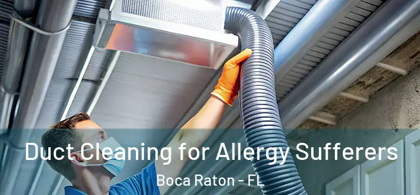 Duct Cleaning for Allergy Sufferers Boca Raton - FL