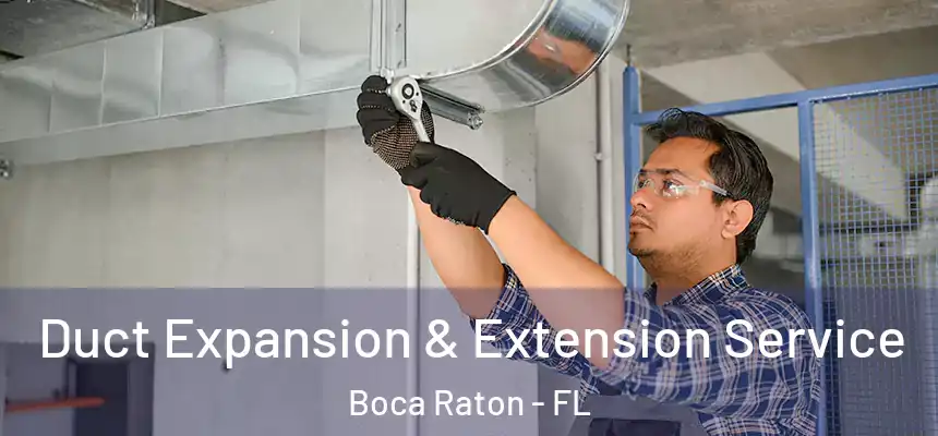 Duct Expansion & Extension Service Boca Raton - FL