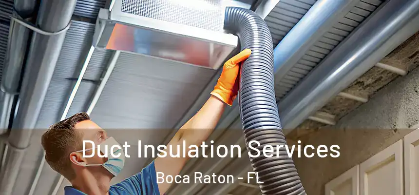 Duct Insulation Services Boca Raton - FL