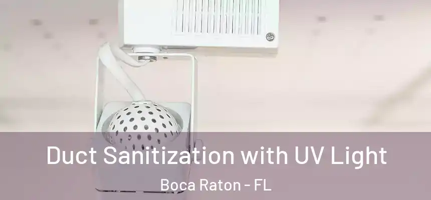  Duct Sanitization with UV Light Boca Raton - FL