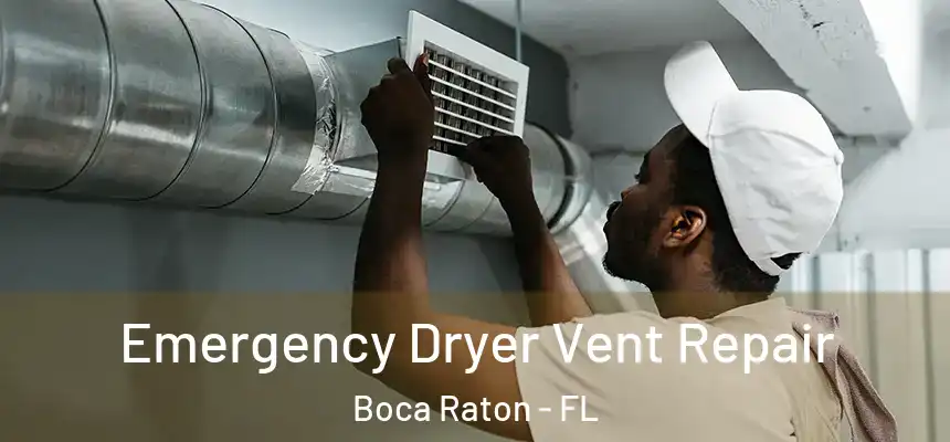 Emergency Dryer Vent Repair Boca Raton - FL