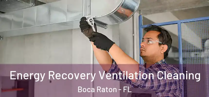 Energy Recovery Ventilation Cleaning Boca Raton - FL