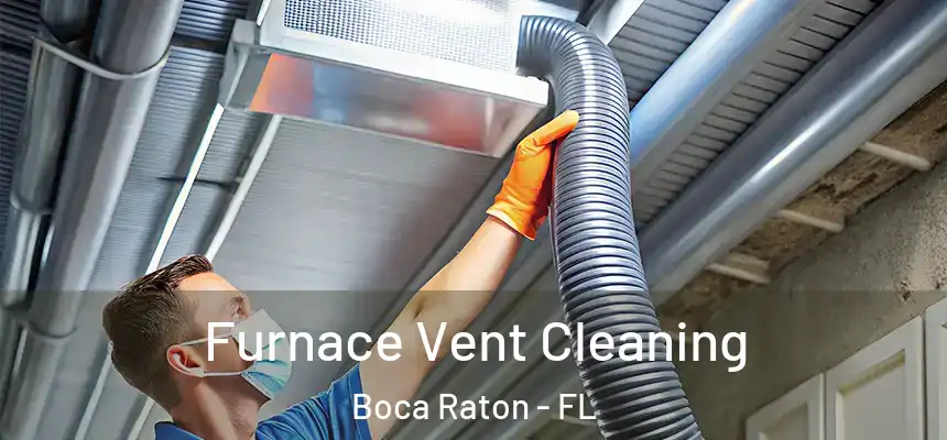 Furnace Vent Cleaning Boca Raton - FL