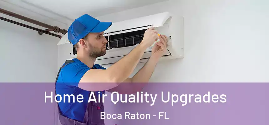 Home Air Quality Upgrades Boca Raton - FL