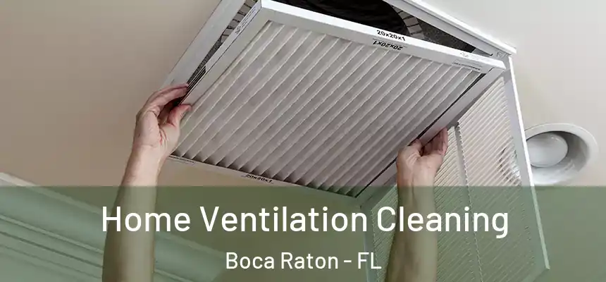 Home Ventilation Cleaning Boca Raton - FL