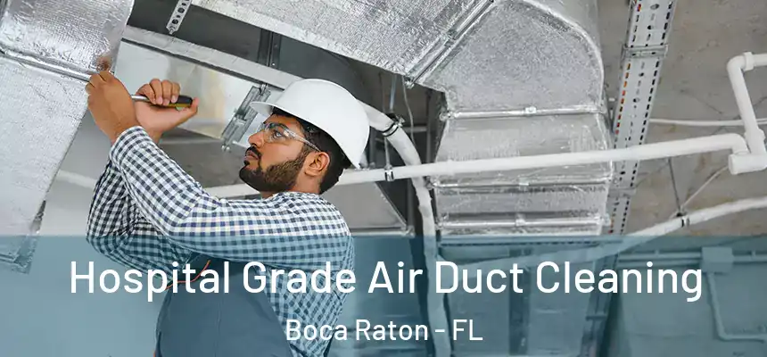  Hospital Grade Air Duct Cleaning Boca Raton - FL