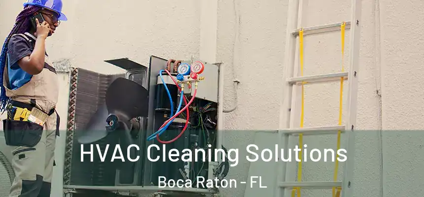 HVAC Cleaning Solutions Boca Raton - FL