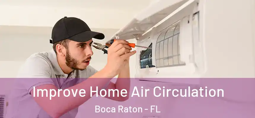 Improve Home Air Circulation Boca Raton - FL