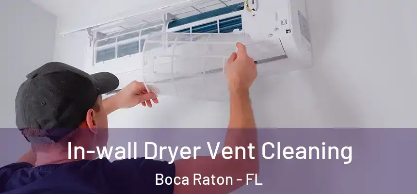 In-wall Dryer Vent Cleaning Boca Raton - FL