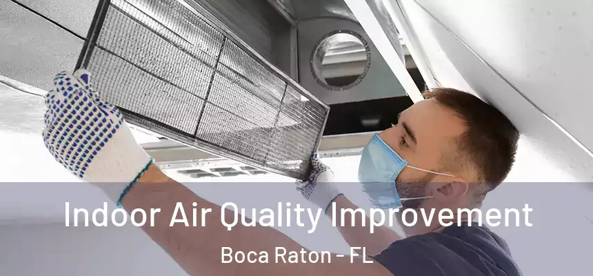 Indoor Air Quality Improvement Boca Raton - FL