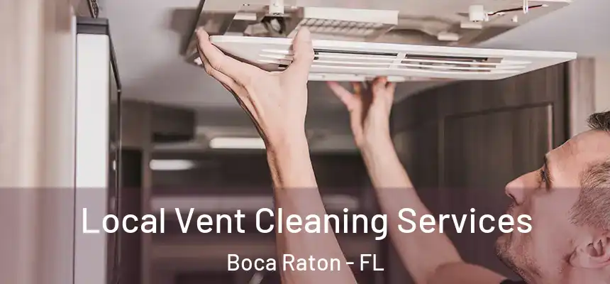 Local Vent Cleaning Services Boca Raton - FL