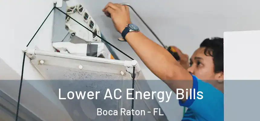 Lower AC Energy Bills Boca Raton - FL