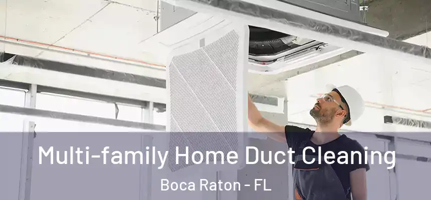 Multi-family Home Duct Cleaning Boca Raton - FL