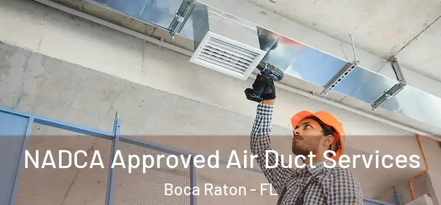 NADCA Approved Air Duct Services Boca Raton - FL