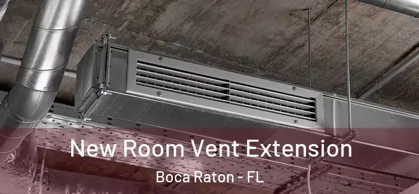 New Room Vent Extension Boca Raton - FL