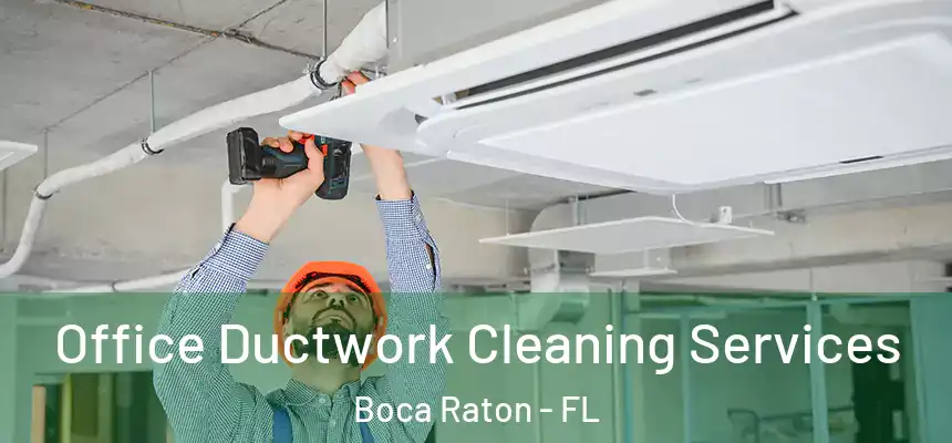 Office Ductwork Cleaning Services Boca Raton - FL