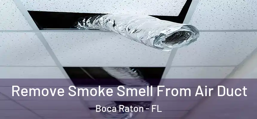 Remove Smoke Smell From Air Duct Boca Raton - FL