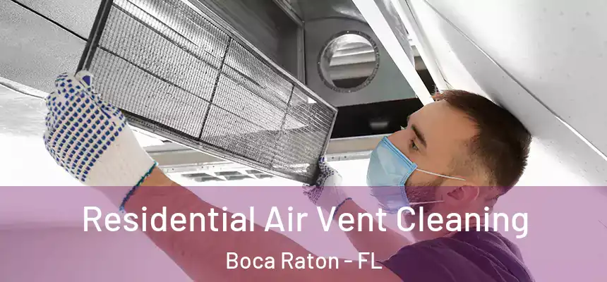 Residential Air Vent Cleaning Boca Raton - FL