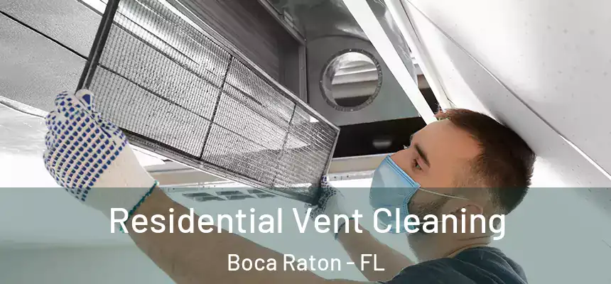 Residential Vent Cleaning Boca Raton - FL