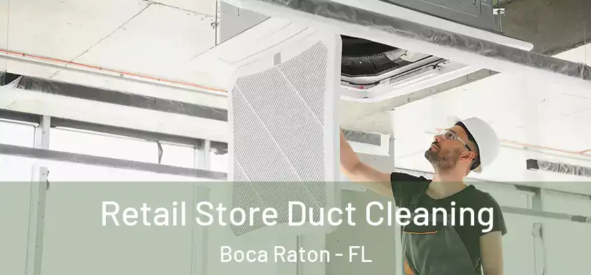 Retail Store Duct Cleaning Boca Raton - FL