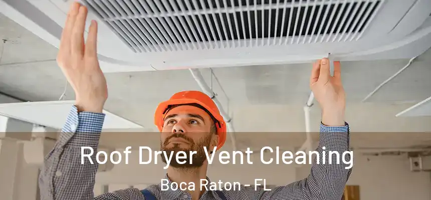 Roof Dryer Vent Cleaning Boca Raton - FL
