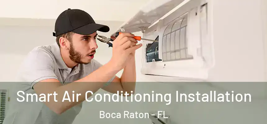 Smart Air Conditioning Installation Boca Raton - FL