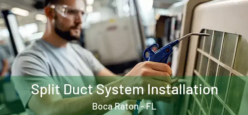 Split Duct System Installation Boca Raton - FL